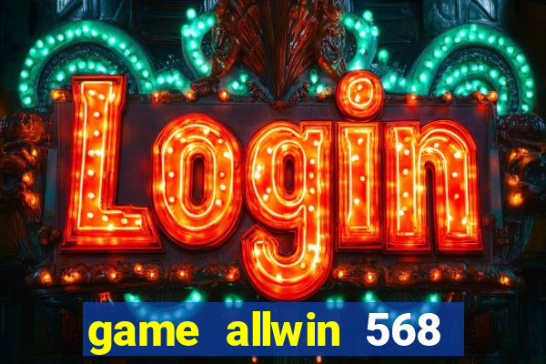 game allwin 568 com login